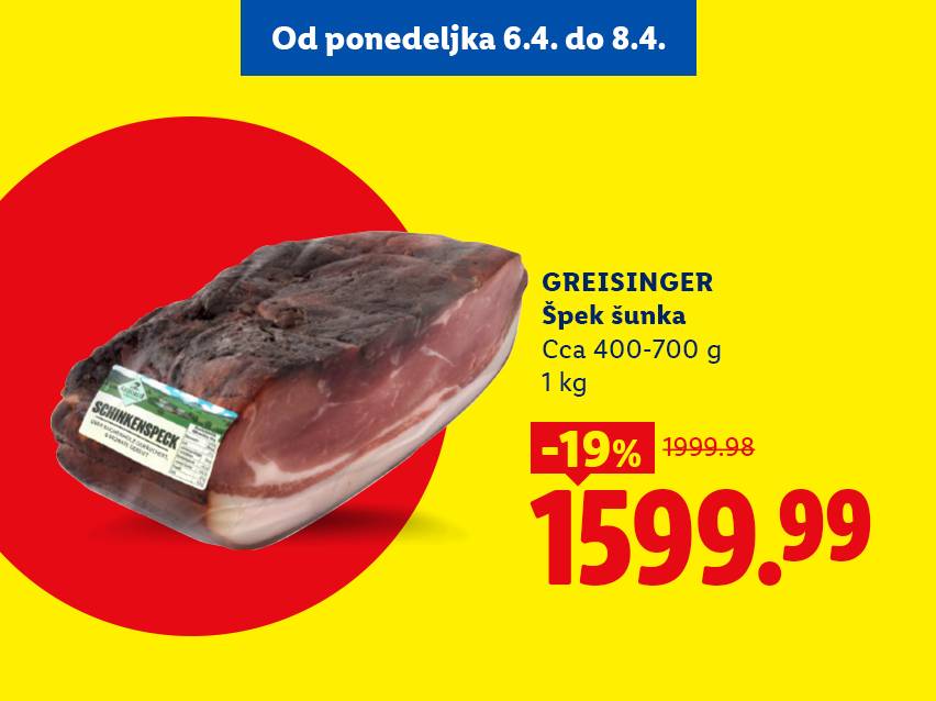 Akcija na dimljenu šunku, snižena 19% na 1599.99, važi od 6.4. do 8.4.
